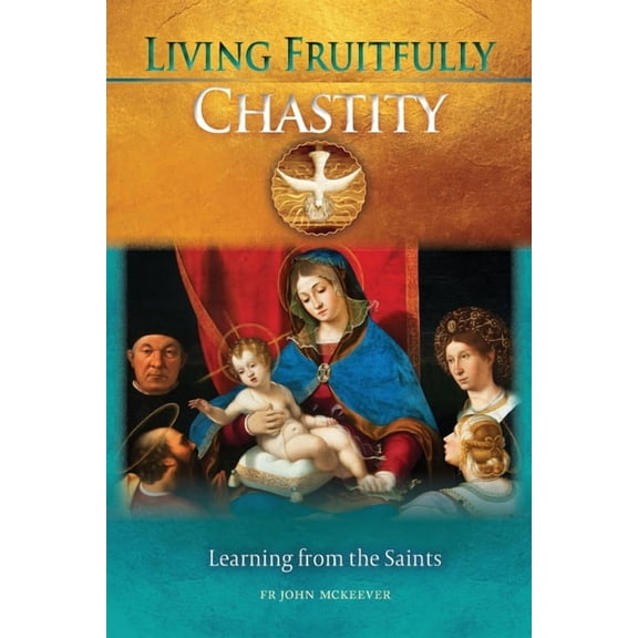 Living Fruitfully: Chastity, Leaning from the Saints, (Paperback)