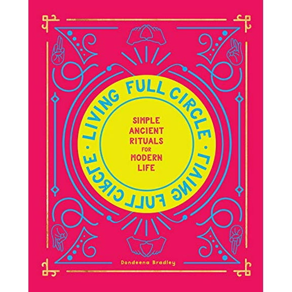 Pre-Owned Living Full Circle: Simple Ancient Rituals for Modern Life (Hardcover) 1982132965 9781982132965