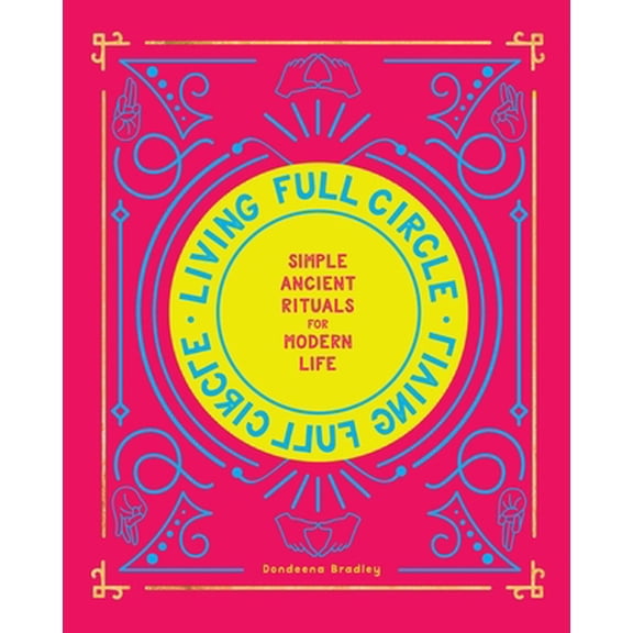 Pre-Owned Living Full Circle: Simple Ancient Rituals for Modern Life (Hardcover) 1982132965 9781982132965