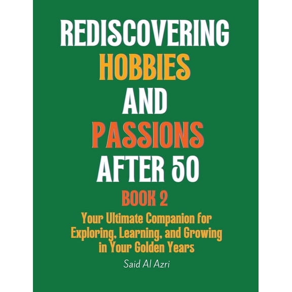 Living Fully After 50 Rediscovering Hobbies and Passions After 50, Book 2, Book 2, (Paperback)