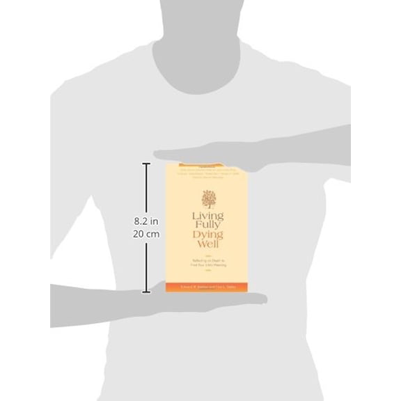 Living Fully, Dying Well: Reflecting on Death to Find Your Life's Meaning Edward W. Bastian; Tina L. Staley; Netanel Miles-Yepez; Ira Byock; Tessa Bielecki; Joan Halifax; Rabbi Zalman Schachter-Shalomi; Marilyn M. Schlitz and Mirabai Starr