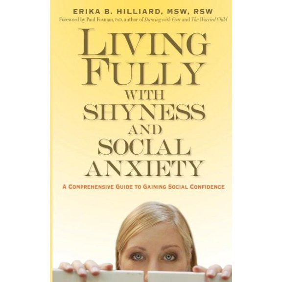 Living Fully with Shyness and Social Anxiety : A Comprehensive Guide to Gaining Social Confidence (Paperback)