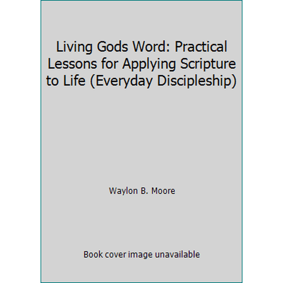 Pre-Owned Living Gods Word: Practical Lessons for Applying Scripture to Life (Everyday Discipleship) (Unknown) 0767326040 9780767326049