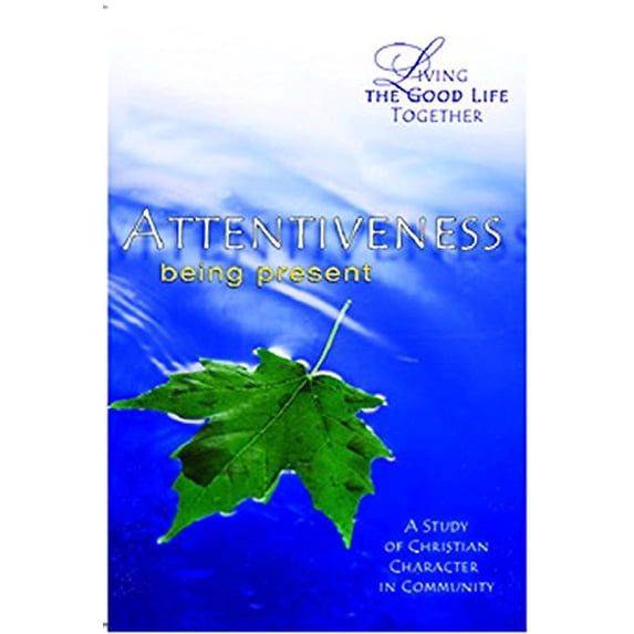 Pre-Owned Living the Good Life Together - Attentiveness Study & Reflection Guide: Being Present (Paperback) 0687465400 9780687465408