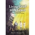 thumbnail image 1 of Living Grief with Grace: A Practical Guide: Strategies and Tools for Grieving, (Paperback), 1 of 1