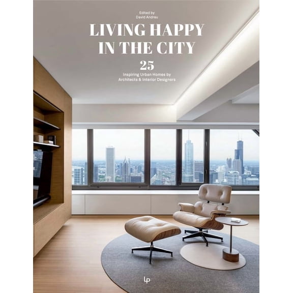 Living Happy in the City: Inspiring Urban Homes, (Hardcover)
