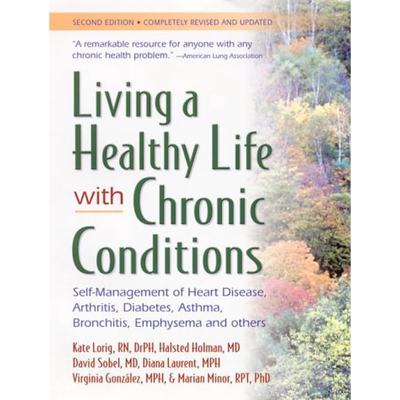 Pre-Owned Living a Healthy Life With Chronic Conditions: Self-Management of Heart Disease, Arthritis, Diabetes, Asthma, Bronchitis, Emphysema and Others (Paperback) 0923521534 9780923521530