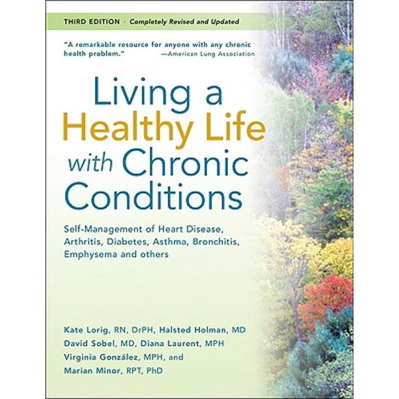 Living a Healthy Life with Chronic Conditions : Self-Management of Heart Disease, Arthritis, Diabetes, Asthma, Bronchitis, Emphysema and Others (Edition 3) (Paperback)