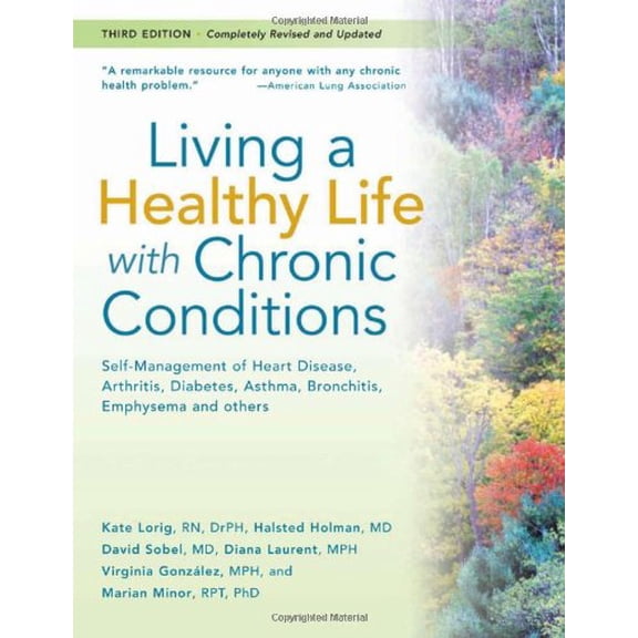 Pre-Owned Living a Healthy Life with Chronic Conditions:Self Management of Heart Disease, Arthritis, Diabetes, Asthma, Bronchitis, Emphysema and others (Third ... (Paperback) 1933503017 9781933503011