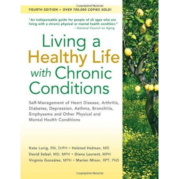 Pre-Owned Living a Healthy Life with Chronic Conditions : Self-Management of Heart Disease, Arthritis, Diabetes, Depression, Asthma, Bronchitis, Emphysema and Other Physical and Mental Health Conditions (Edition 4) (Paperback)