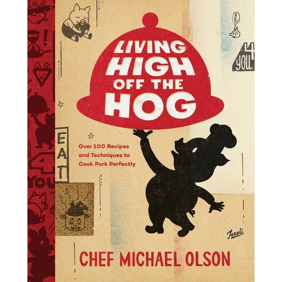 Living High Off the Hog: Over 100 Recipes and Techniques to Cook Pork Perfectly: A Cookbook, (Hardcover)