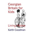 thumbnail image 1 of Living History Georgian Britain for Kids: Living History, Book 9, (Paperback), 1 of 1