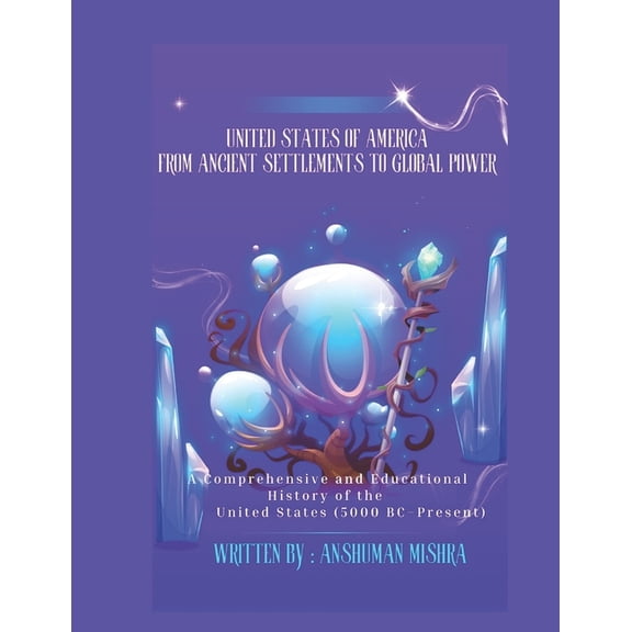 Living History United States of America From Ancient Settlements to Global Power: A Comprehensive and Educational History of the United, Book 1, (Paperback)