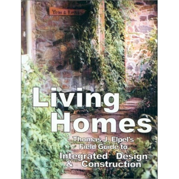 Pre-Owned Living Homes: Thomas J. Elpel's Field Guide to Integrated Design and Construction (Paperback) 1892784092 9781892784094
