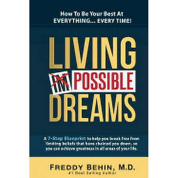 Living Impossible Dreams: A 7-Step Blueprint to help you break free from limiting beliefs that have chained you down, so you can achieve greatne
