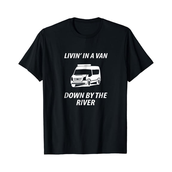 Living In A Van Down By The River Camper Car T-Shirt