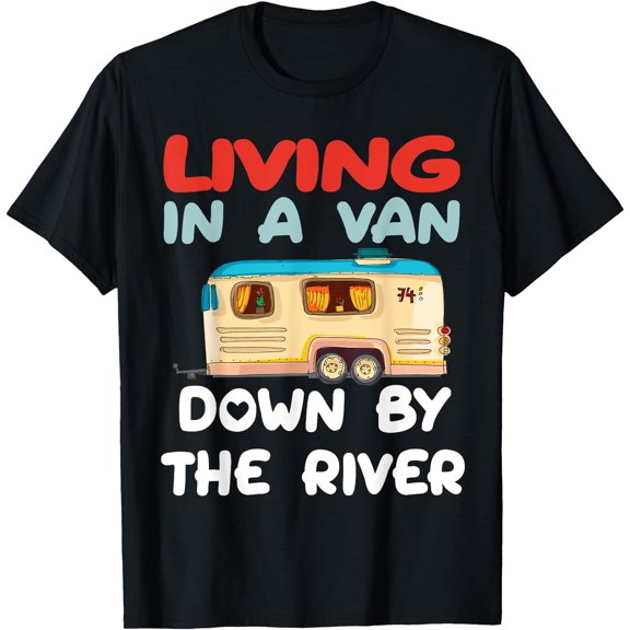 Living In A Van Down By The River Gifts For Love Camping Classic Theme T-Shirt