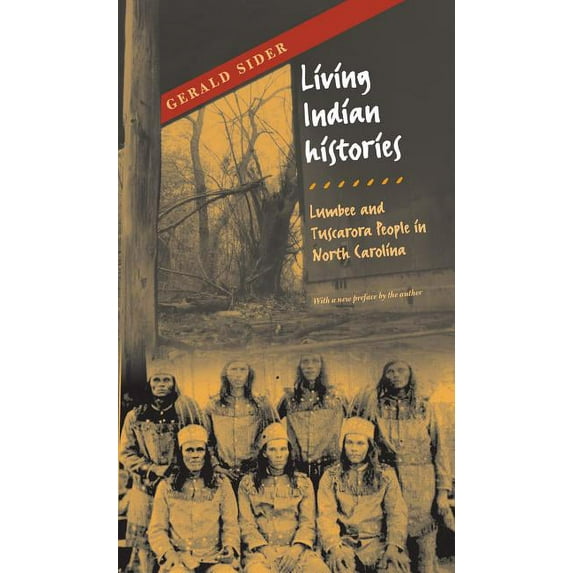 Living Indian Histories: Lumbee and Tuscarora People in North Carolina, (Paperback)