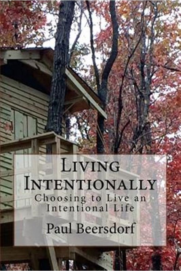 Living Intentionally: Choosing to Live an Intentional Life (Paperback) by Paul Beersdorf