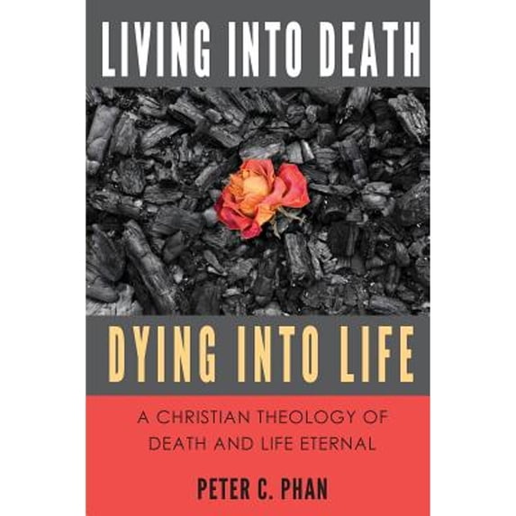 Pre-Owned Living Into Death, Dying Into Life: A Christian Theology of Death and Life Eternal (Paperback) 098983977X 9780989839778