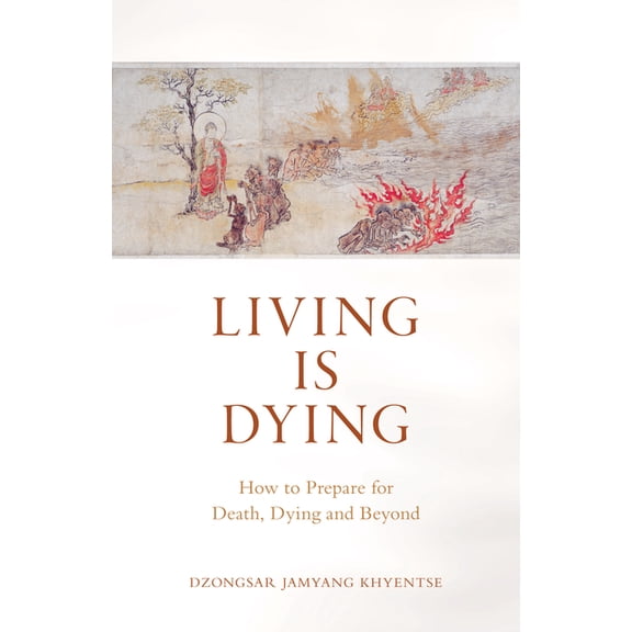 Living Is Dying: How to Prepare for Death, Dying and Beyond, (Paperback)