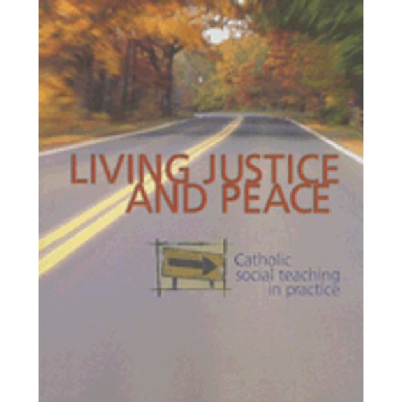Pre-Owned Living Justice and Peace (2002): Catholic Social Teaching in Practice (Student Text) (Paperback) 0884897532 9780884897538