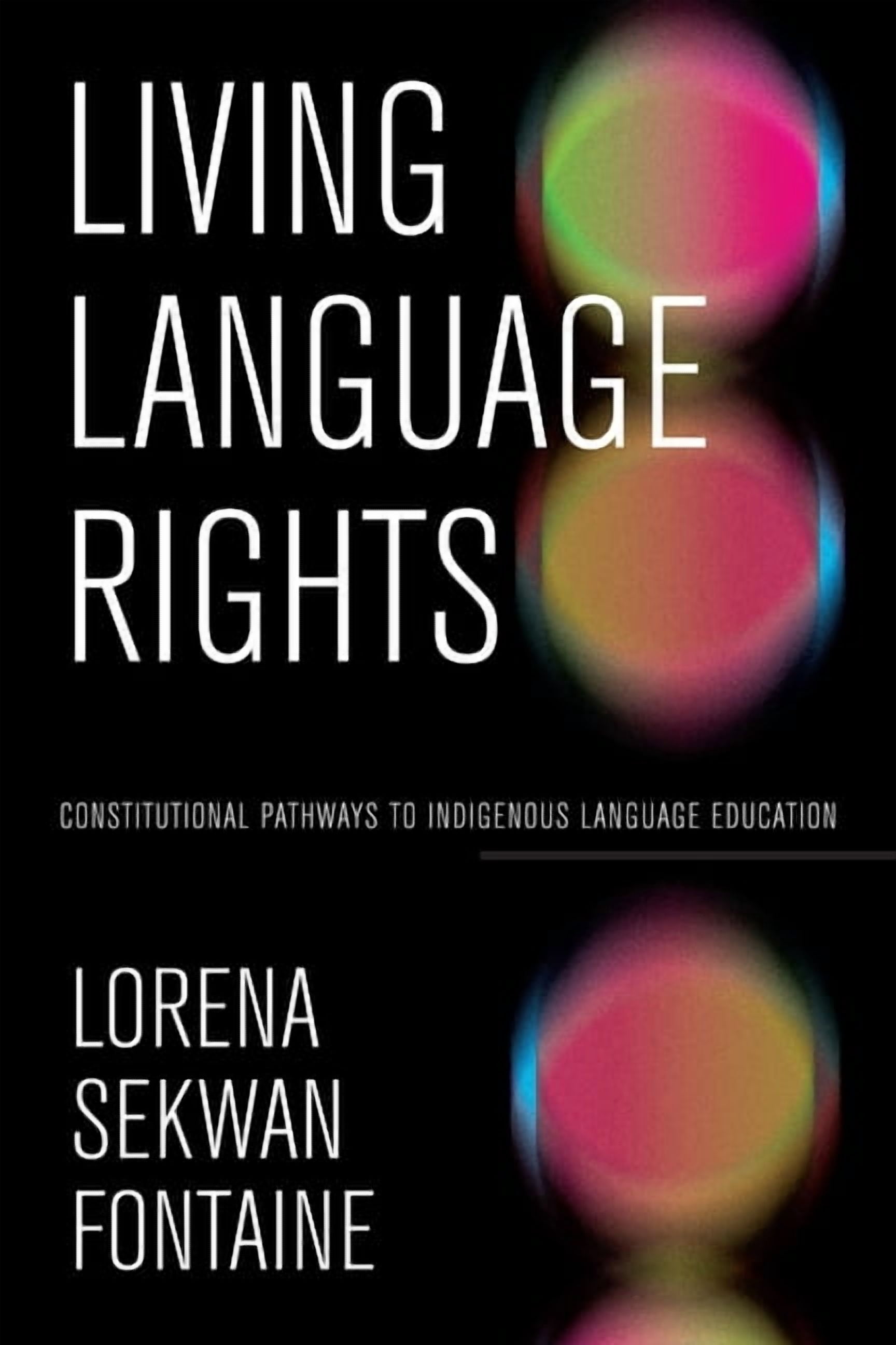 Living Language Rights: Constitutional Pathways to Indigenous Language Education, (Hardcover)