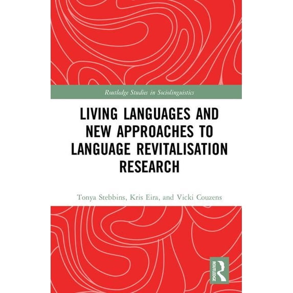 Routledge Studies in Sociolinguistics Living Languages and New Approaches to Language Revitalisation Research, (Hardcover)