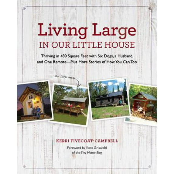 Pre-Owned Living Large in Our Little House : Thriving in 480 Square Feet with Six Dogs, a Husband, and One Remote--Plus More Stories of How You Can Too (Hardcover)