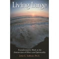 thumbnail image 1 of Pre-Owned Living Large: Transformative Work at the Intersection of Ethics and Spirituality (Paperback) 091238106X 9780912381060, 1 of 1