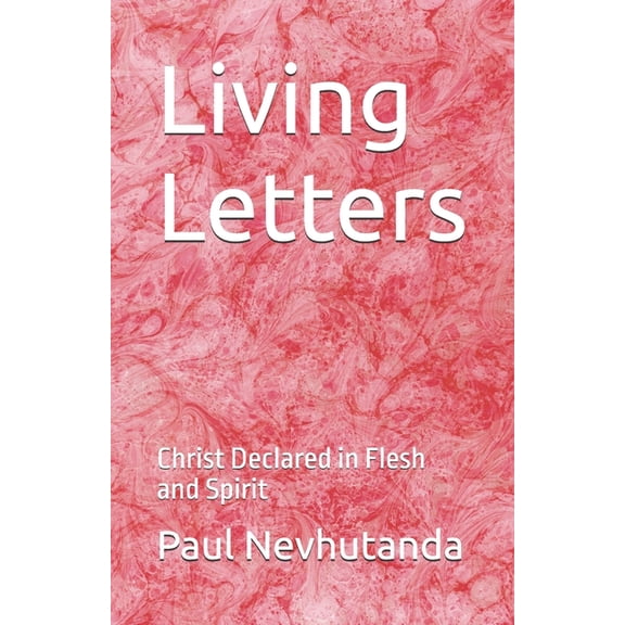 Living Letters: Christ Declared in Flesh and Spirit, (Paperback)