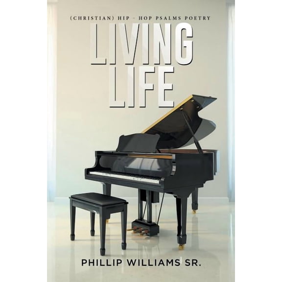 Living Life : (Christian) Hip - Hop Psalms Poetry