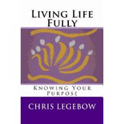 Living Life Fully Knowing Your Purpose Paperback