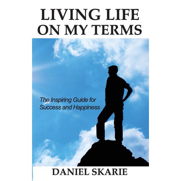 Living Life On My Terms: The inspiring guide for success and happiness (Paperback) by Daniel Skarie