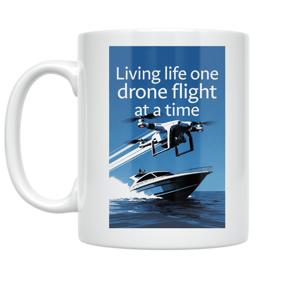 Living Life One Drone Flight at a Time - Drone Enthusiast - 11 oz Ceramic Coffee Mug