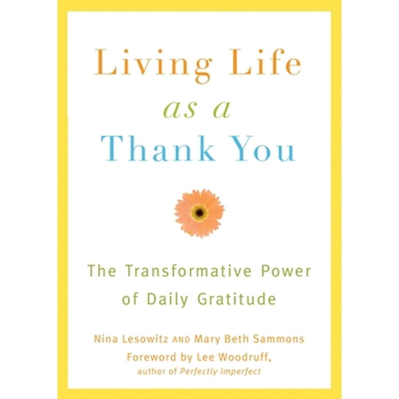 Pre-Owned Living Life as a Thank You: The Transformative Power of Daily Gratitude (Paperback) 1573443689 9781573443685