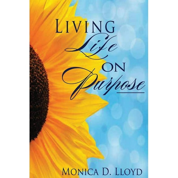 Living Life On Purpose Paperback 0983362718 9780983362715 Monica D Lloyd