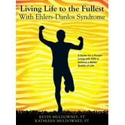 KEVIN MULDOWNEY PT; KATHLEEN MULDOWNEY PT Living Life to the Fullest with Ehlers-Danlos Syndrome: Guide to Living a Better Quality of Life While Having EDS (Hardcover)