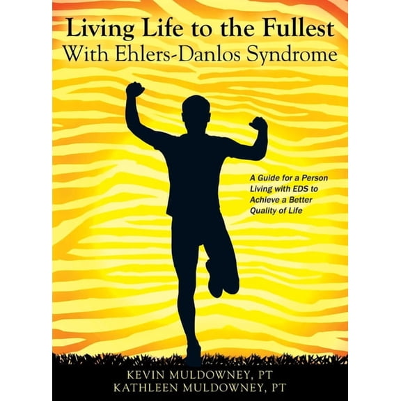 Living Life to the Fullest with Ehlers-Danlos Syndrome: Guide to Living a Better Quality of Life While Having EDS (Hardcover)