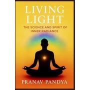 Living Light The Science and Spirit of Inner Radiance, Paperback