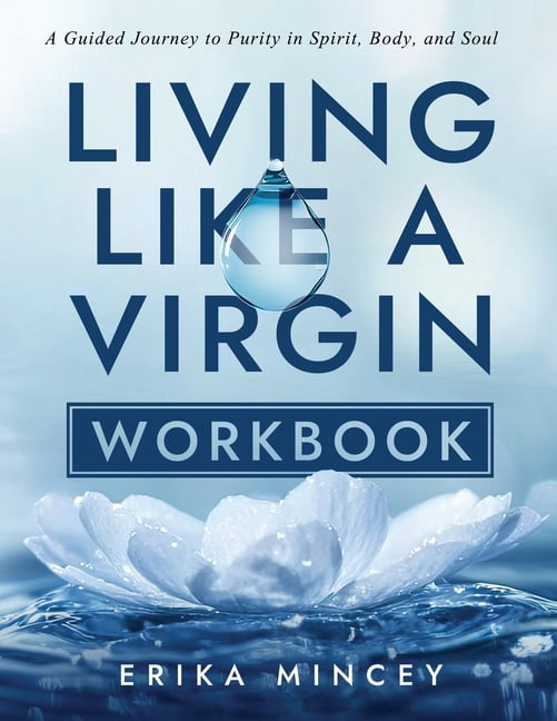 Living Like a Virgin Workbook: A Guided Journey to Purity in Spirit, Body, and Soul, (Paperback)