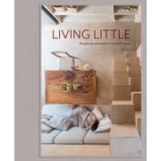 Living Little Simplicity and style in a small space Hardcover