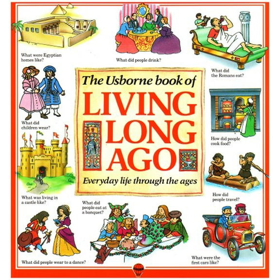 Pre-Owned The Usborne Book of Living Long Ago: Everyday life through the Ages (Explainers) (Paperback) 0746011091 9780746011096