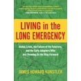thumbnail image 1 of Pre-Owned Living in the Long Emergency: Global Crisis, the Failure of the Futurists, and the Early Adapters Who Are Showing Us the Way Forward (Hardcover) 1948836939 9781948836937, 1 of 1