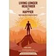 thumbnail image 1 of Living Longer, Healthier and Happier: Your Clear Path to Ageless Vitality, (Paperback), 1 of 1