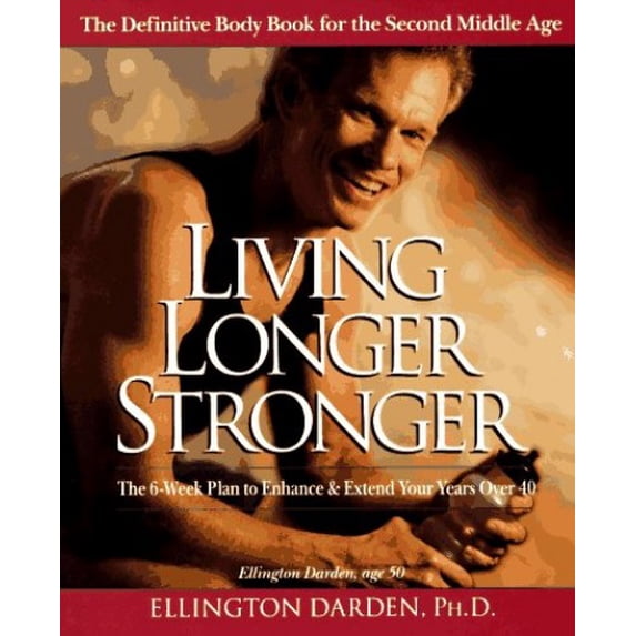 Pre-Owned Living Longer Stronger: The 6-Week Plan to Enhance and Extend Your Years Over 40 (Paperback) 0399519009 9780399519000