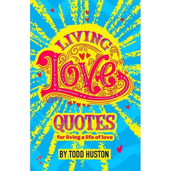 Living Love Quotes - for living a life of love, (Paperback)