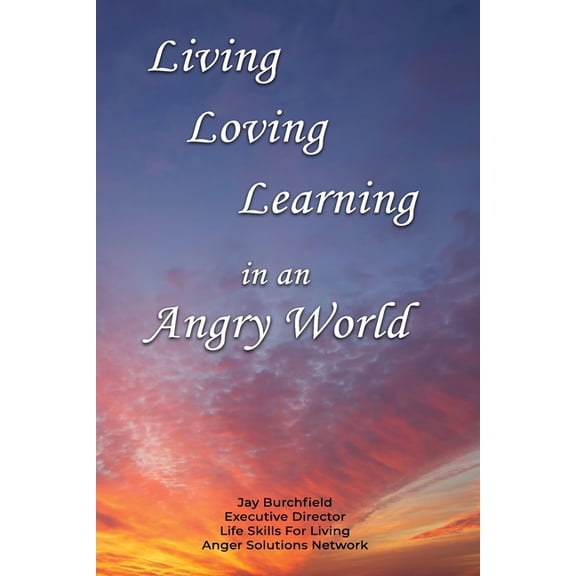Living Loving Learning in an Angry World, (Paperback)