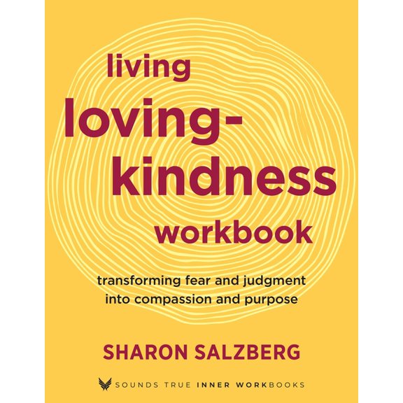 Living Lovingkindness Workbook: Transforming Fear and Judgment Into Compassion and Purpose, (Paperback)