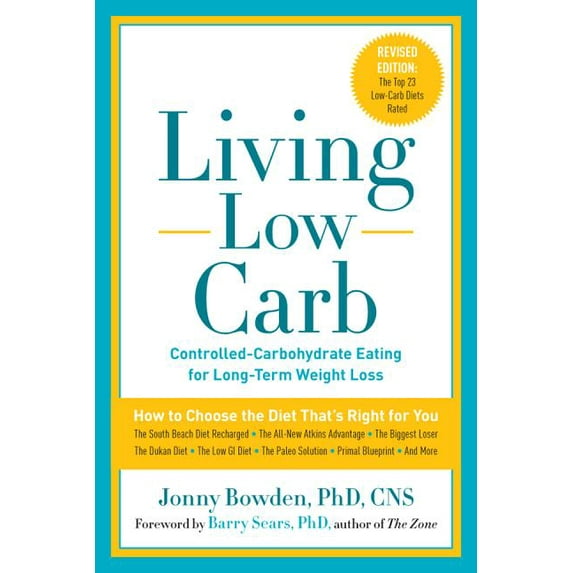 Living Low Carb: Controlled-Carbohydrate Eating for Long-Term Weight Loss (Paperback) by Jonny Bowden, Barry Sears